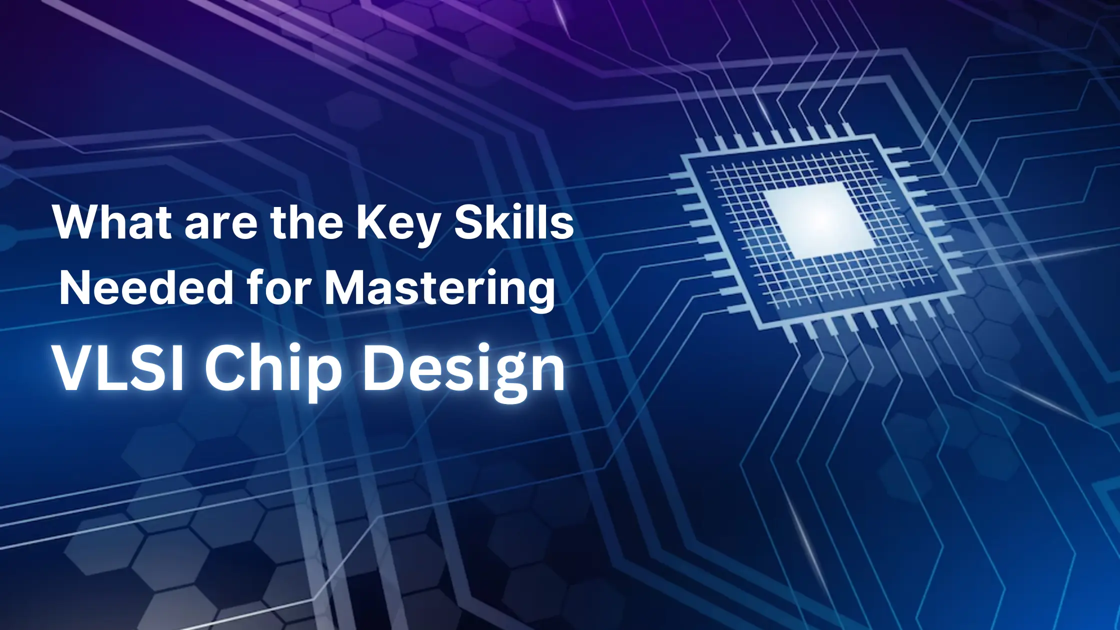 What Are the Key Skills Needed for Mastering VLSI Chip Design?