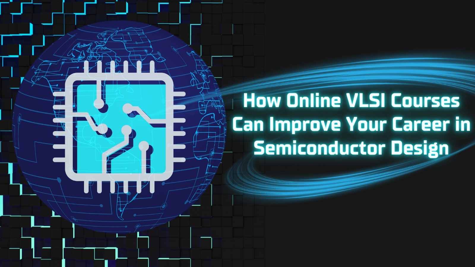 How Online VLSI Courses Can Improve Your Career in Semiconductor Design